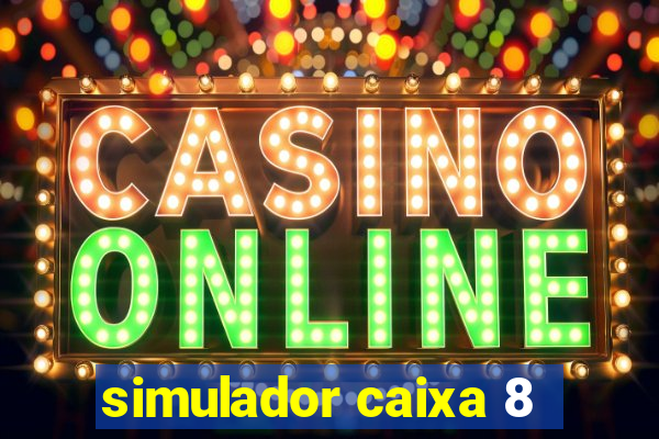 simulador caixa 8